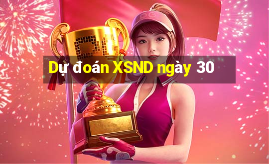 Dự đoán XSND ngày 30