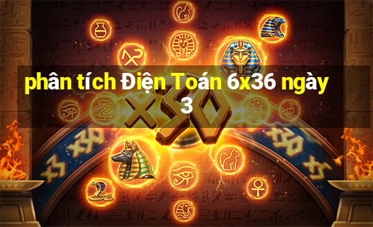 phân tích Điện Toán 6x36 ngày 3