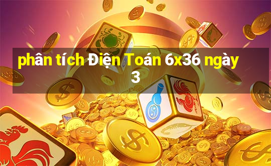 phân tích Điện Toán 6x36 ngày 3