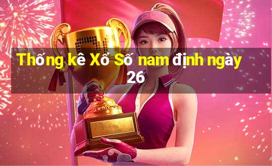 Thống kê Xổ Số nam định ngày 26