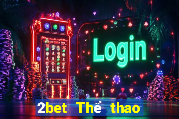 2bet Thể thao Đăng ký Đăng nhập