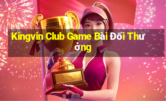 Kingvin Club Game Bài Đổi Thưởng