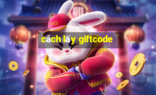 cách lấy giftcode