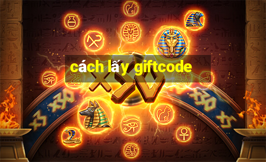 cách lấy giftcode