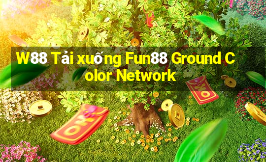 W88 Tải xuống Fun88 Ground Color Network