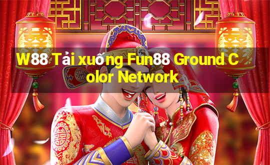 W88 Tải xuống Fun88 Ground Color Network