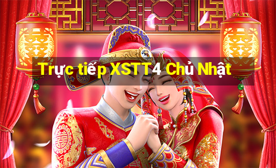 Trực tiếp XSTT4 Chủ Nhật