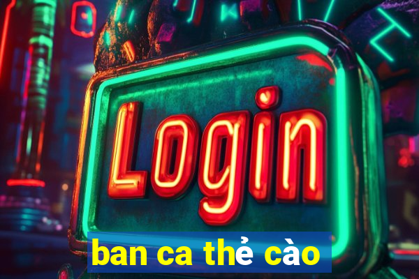 ban ca thẻ cào