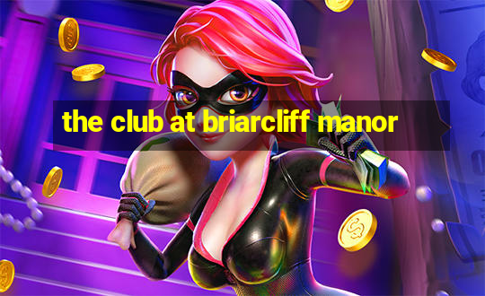 the club at briarcliff manor