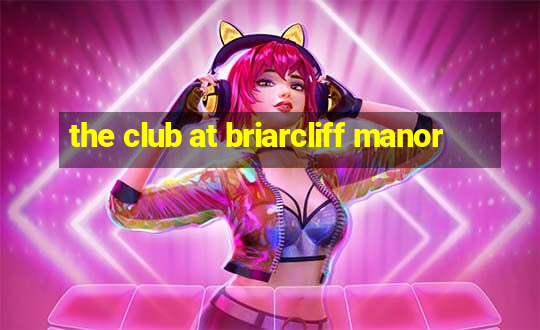 the club at briarcliff manor