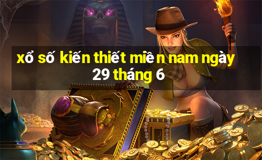 xổ số kiến thiết miền nam ngày 29 tháng 6