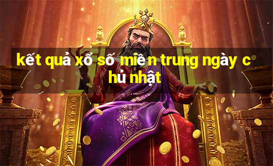 kết quả xổ số miền trung ngày chủ nhật