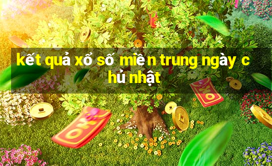 kết quả xổ số miền trung ngày chủ nhật