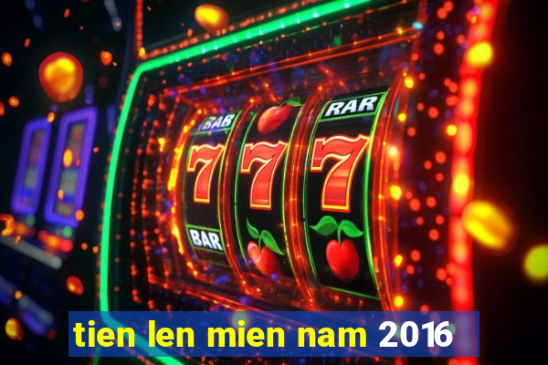 tien len mien nam 2016