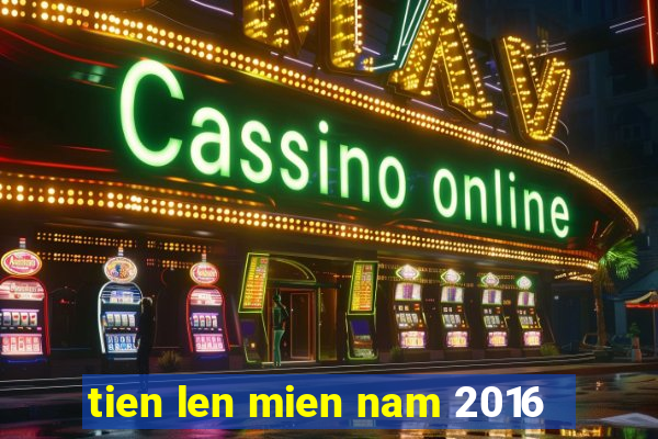 tien len mien nam 2016