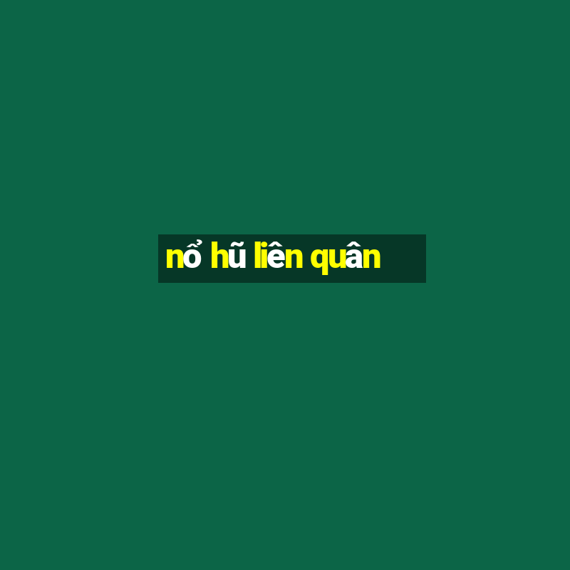 nổ hũ liên quân