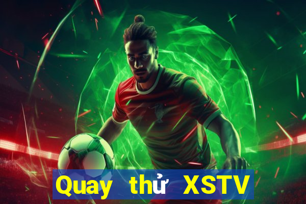 Quay thử XSTV Thứ 5