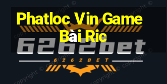 Phatloc Vin Game Bài Ric