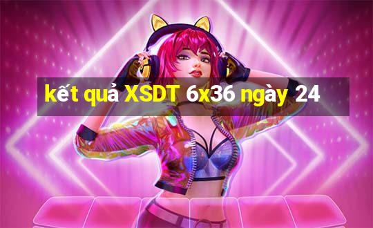 kết quả XSDT 6x36 ngày 24