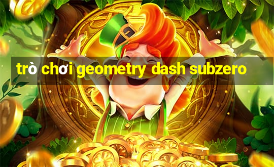 trò chơi geometry dash subzero