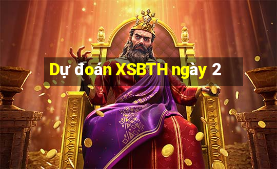 Dự đoán XSBTH ngày 2