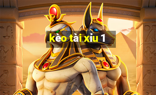 kèo tài xỉu 1