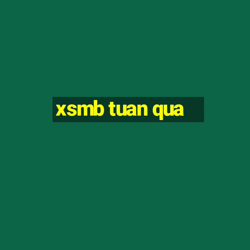 xsmb tuan qua