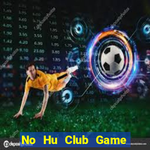 No Hu Club Game Bài Mới