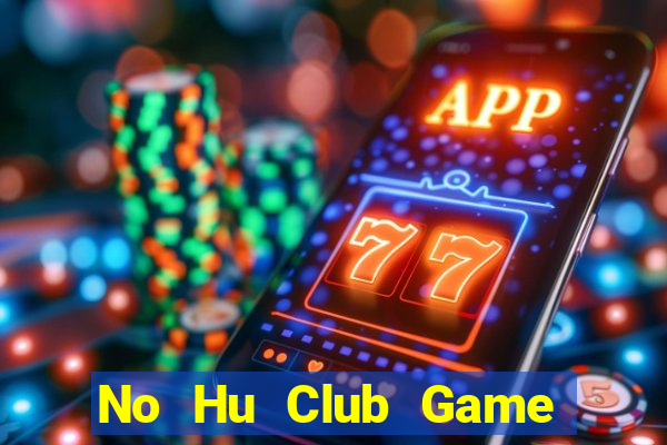 No Hu Club Game Bài Mới