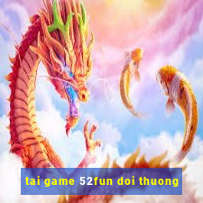 tai game 52fun doi thuong