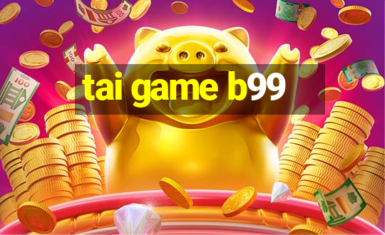 tai game b99