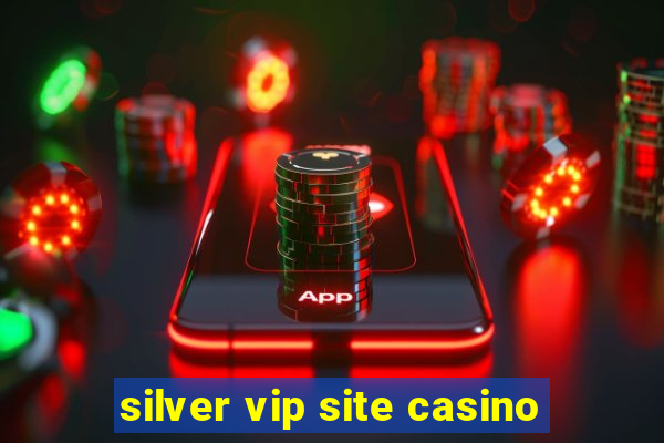 silver vip site casino