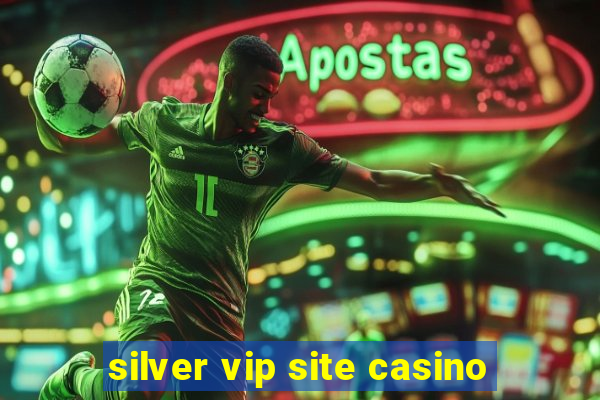 silver vip site casino