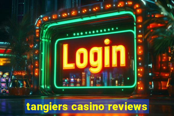 tangiers casino reviews