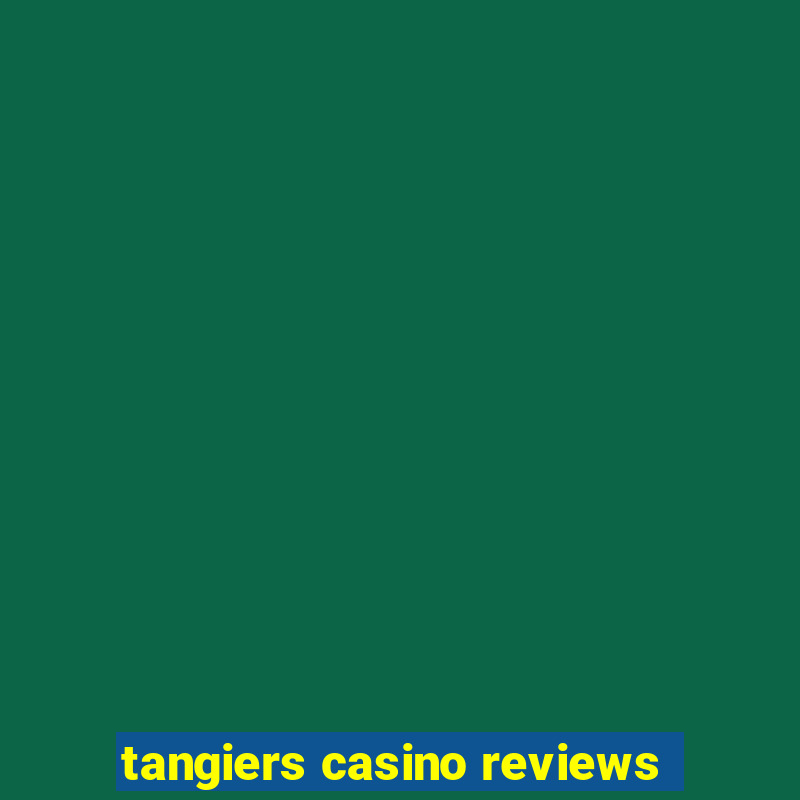 tangiers casino reviews