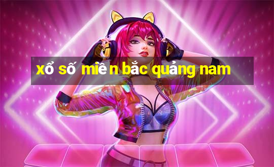 xổ số miền bắc quảng nam