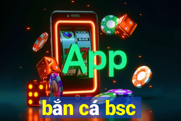 bắn cá bsc