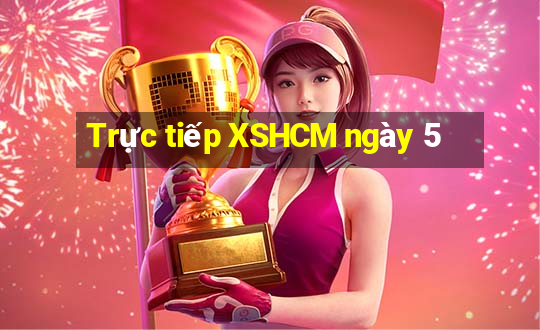 Trực tiếp XSHCM ngày 5