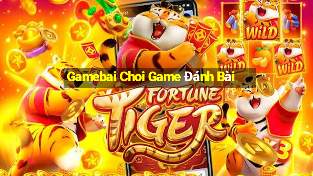 Gamebai Choi Game Đánh Bài