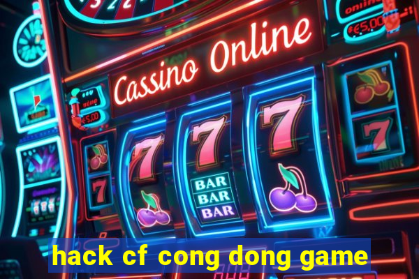 hack cf cong dong game