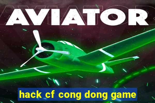 hack cf cong dong game