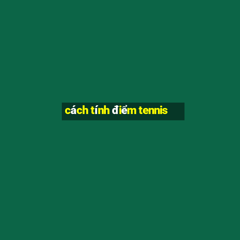 cách tính điểm tennis