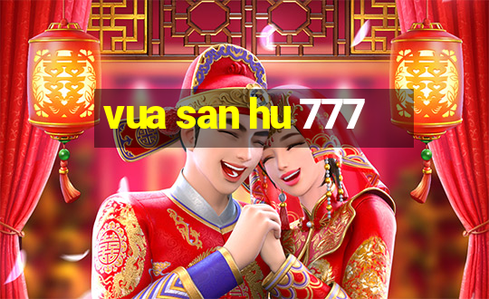 vua san hu 777