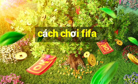 cách chơi fifa