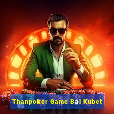 Thanpoker Game Bài Kubet