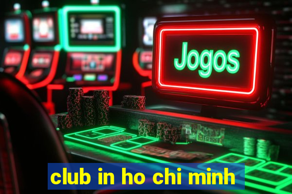 club in ho chi minh