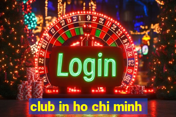 club in ho chi minh