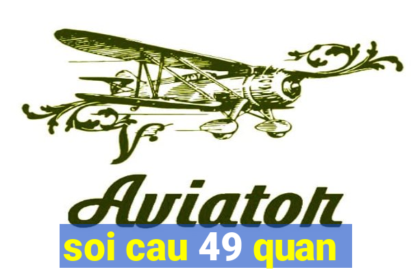 soi cau 49 quan