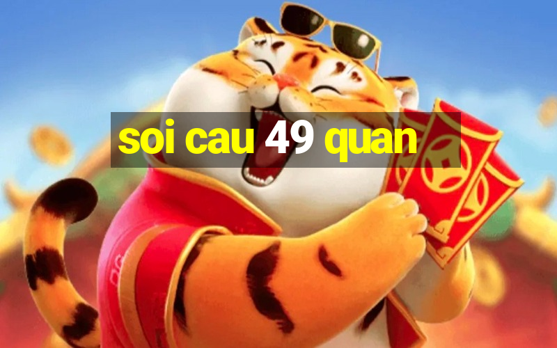 soi cau 49 quan