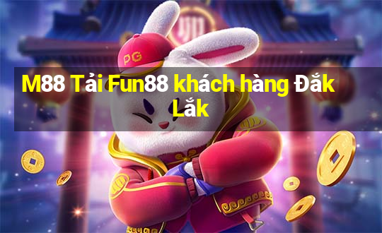 M88 Tải Fun88 khách hàng Đắk Lắk